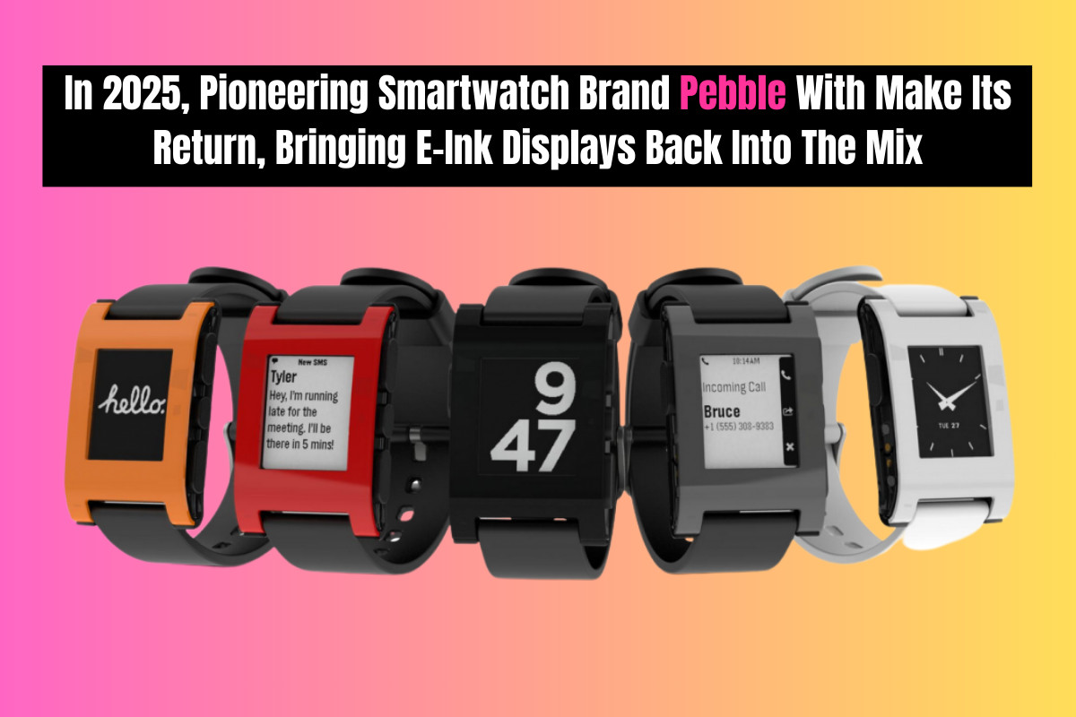 Pebble is BACK In The Smartwatch Game (And It’s Bringing E-Ink With It Too)