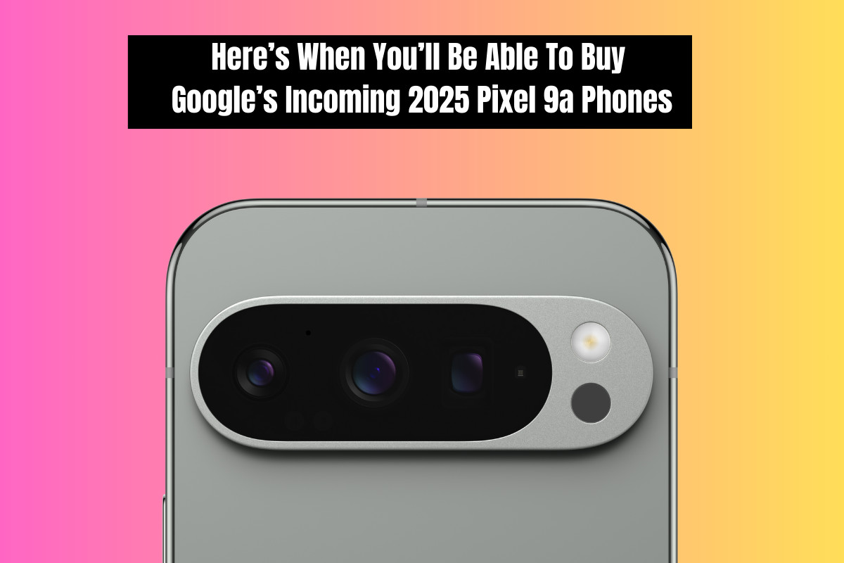 Google Pixel 9a Release Date Confirmed – Here’s When It Drops